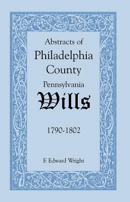 Abstracts of Philadelphia County, Pennsylvania ... 1585494593 Book Cover