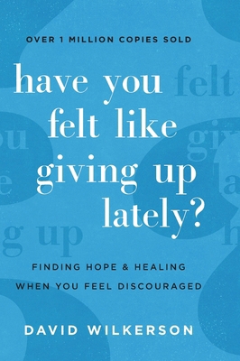 Have You Felt Like Giving Up Lately?: Finding H... 0800741242 Book Cover