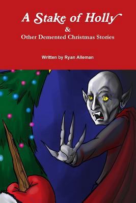 A Stake of Holly & Other Demented Christmas Sto... 1304206521 Book Cover