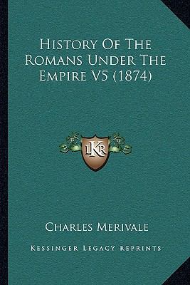 History Of The Romans Under The Empire V5 (1874) 1166062066 Book Cover