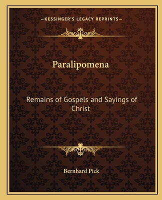 Paralipomena: Remains of Gospels and Sayings of... 116257724X Book Cover