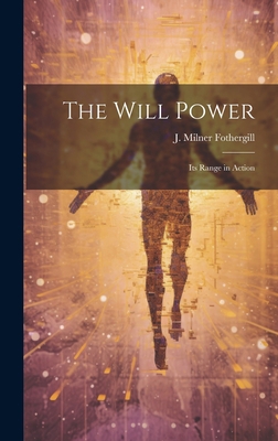 The Will Power: Its Range in Action 1019512830 Book Cover