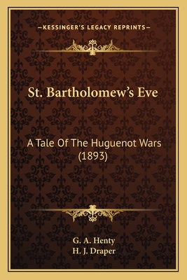 St. Bartholomew's Eve: A Tale Of The Huguenot W... 116398566X Book Cover