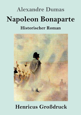 Napoleon Bonaparte (Großdruck): Historischer Roman [German] 3847855255 Book Cover