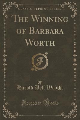 The Winning of Barbara Worth (Classic Reprint) 1440037639 Book Cover
