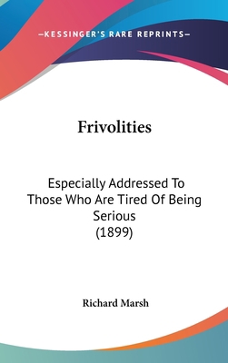 Frivolities: Especially Addressed To Those Who ... 1436977878 Book Cover