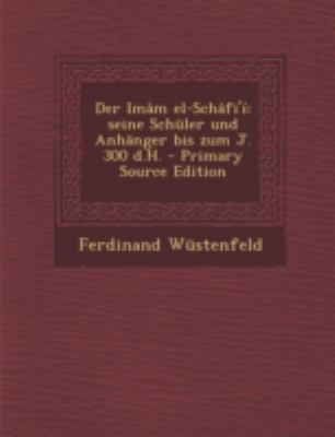 Der Imam El-Schafi'i: Seine Schuler Und Anhange... [German] 1293473669 Book Cover