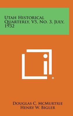 Utah Historical Quarterly, V5, No. 3, July, 1932 1258628031 Book Cover