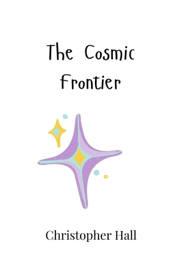 The Cosmic Frontier 9908007815 Book Cover
