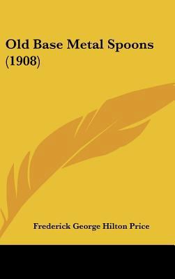 Old Base Metal Spoons (1908) 1162209054 Book Cover