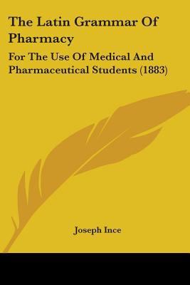The Latin Grammar Of Pharmacy: For The Use Of M... 1437291163 Book Cover