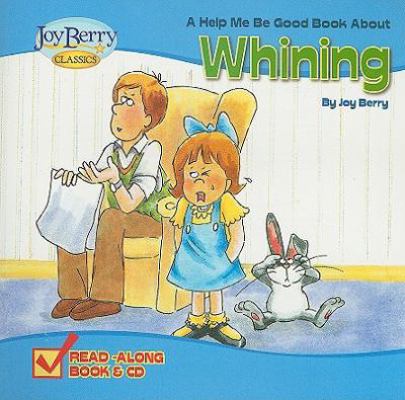 A Help Me Be Good Book about Whining [With CD (... 1605771155 Book Cover