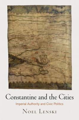 Constantine and the Cities: Imperial Authority ... 0812247779 Book Cover