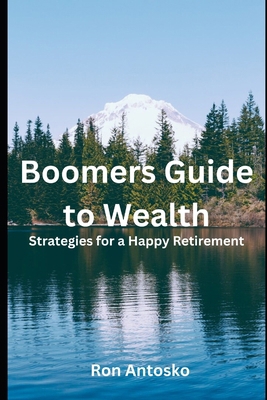 Boomers' Guide to Wealth: Strategies for a Happ... B0DVLKX479 Book Cover