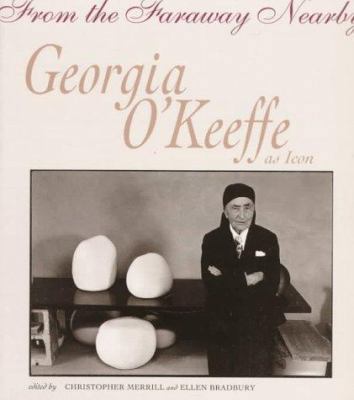From the Faraway Nearby: Georgia O'Keeffe as Icon 0826318347 Book Cover