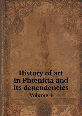 History of art in Phoenicia and its dependencie... 5519142130 Book Cover