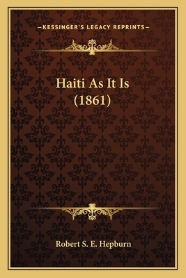 Haiti As It Is (1861) 1167476972 Book Cover