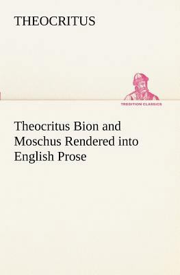 Theocritus Bion and Moschus Rendered into Engli... 3849151433 Book Cover