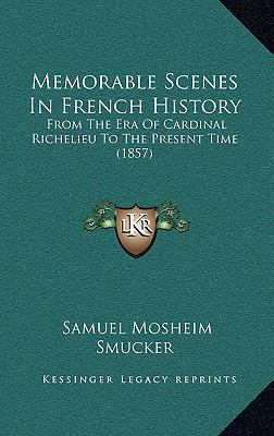 Memorable Scenes In French History: From The Er... 1165046024 Book Cover
