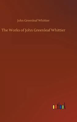 The Works of John Greenleaf Whittier 3732656012 Book Cover