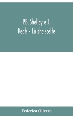 P.B. Shelley E J. Keats - Liriche Scelte; Con I... 9354153763 Book Cover