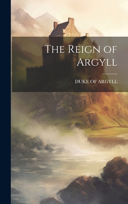 The Reign of Argyll 1020369930 Book Cover