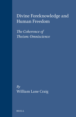 Divine Foreknowledge and Human Freedom: The Coh... 9004092501 Book Cover