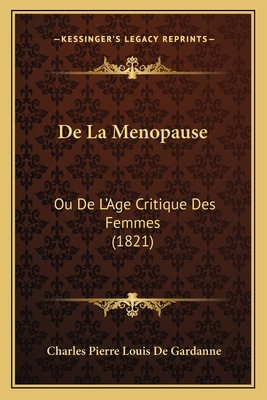 De La Menopause: Ou De L'Age Critique Des Femme... [French] 1167687191 Book Cover