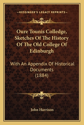 Oure Tounis Colledge, Sketches Of The History O... 116488123X Book Cover