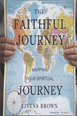 The Faithful Journey: Mapping Your Spiritual Path B0DR6VMC77 Book Cover