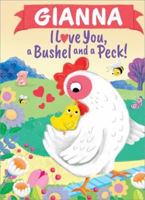 Gianna I Love You, a Bushel and a Peck! 146421722X Book Cover