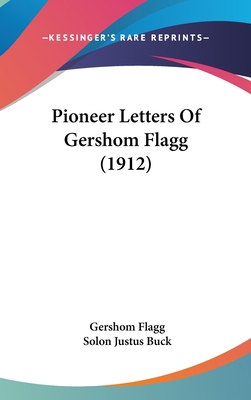 Pioneer Letters of Gershom Flagg (1912) 1162023082 Book Cover