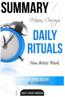 Mason Currey’s Daily Rituals: How Artists Work Summary