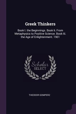 Greek Thinkers: Book I. the Beginnings. Book Ii... 1377791599 Book Cover