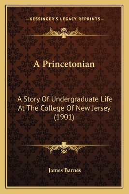 A Princetonian: A Story Of Undergraduate Life A... 1165278944 Book Cover