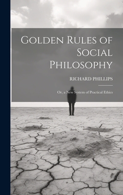 Golden Rules of Social Philosophy; Or, a New Sy... 1020706007 Book Cover