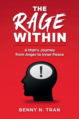 The Rage Within: A Man's Journey from Anger to ... 1959376314 Book Cover