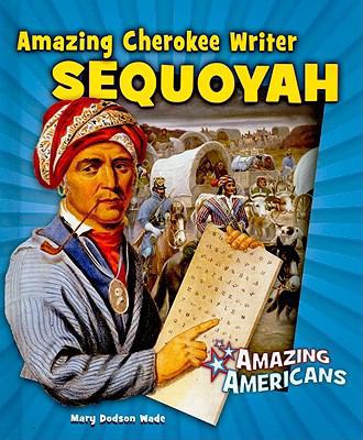 Amazing Cherokee Writer Sequoyah 076603285X Book Cover