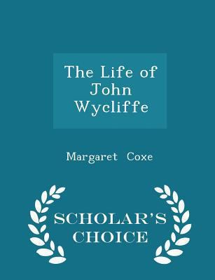 The Life of John Wycliffe - Scholar's Choice Ed... 1296235092 Book Cover
