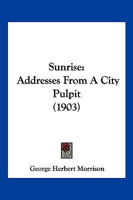 Sunrise: Addresses From A City Pulpit (1903) 1120867614 Book Cover