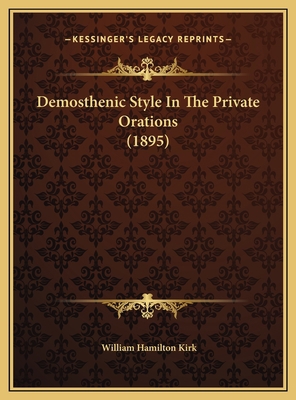 Demosthenic Style In The Private Orations (1895) 1169619924 Book Cover