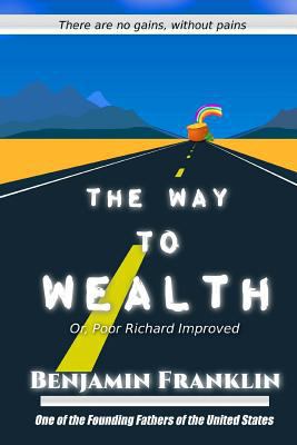 The Way to Wealth: Or, Poor Richard Improved 1539602893 Book Cover