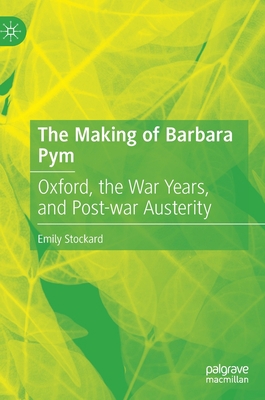 The Making of Barbara Pym: Oxford, the War Year... 3030838676 Book Cover