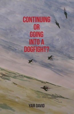 Continuing or Going Into a Dogfight? B0DRFRS7B9 Book Cover