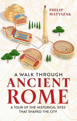 A Walk Through Ancient Rome: A Guide to the Lan... 178929522X Book Cover