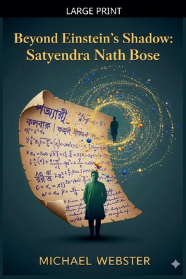 Beyond Einstein's Shadow: Satyendra Nath Bose [Large Print] B0GJR5VKNP Book Cover