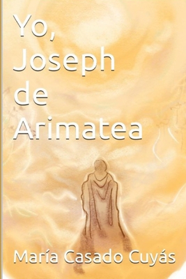 Yo, Joseph de Arimatea [Spanish] B0CV5FK7T2 Book Cover