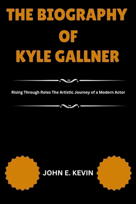 The Biography of Kyle Gallner: Rising Through R...            Book Cover