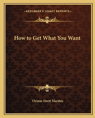 How to Get What You Want 1162577843 Book Cover