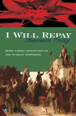I Will Repay by Baroness Orczy (Scarlet Pimpernel) 0755111141 Book Cover